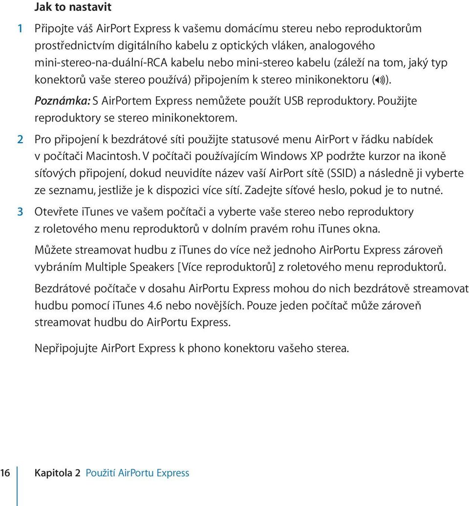 Použijte reproduktory se stereo minikonektorem. 2 Pro připojení k bezdrátové síti použijte statusové menu AirPort v řádku nabídek v počítači Macintosh.