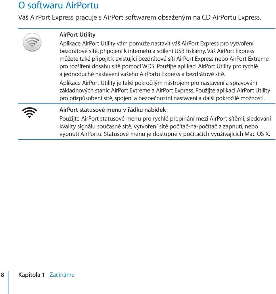 Váš AirPort Express můžete také připojit k existující bezdrátové síti AirPort Express nebo AirPort Extreme pro rozšíření dosahu sítě pomocí WDS.