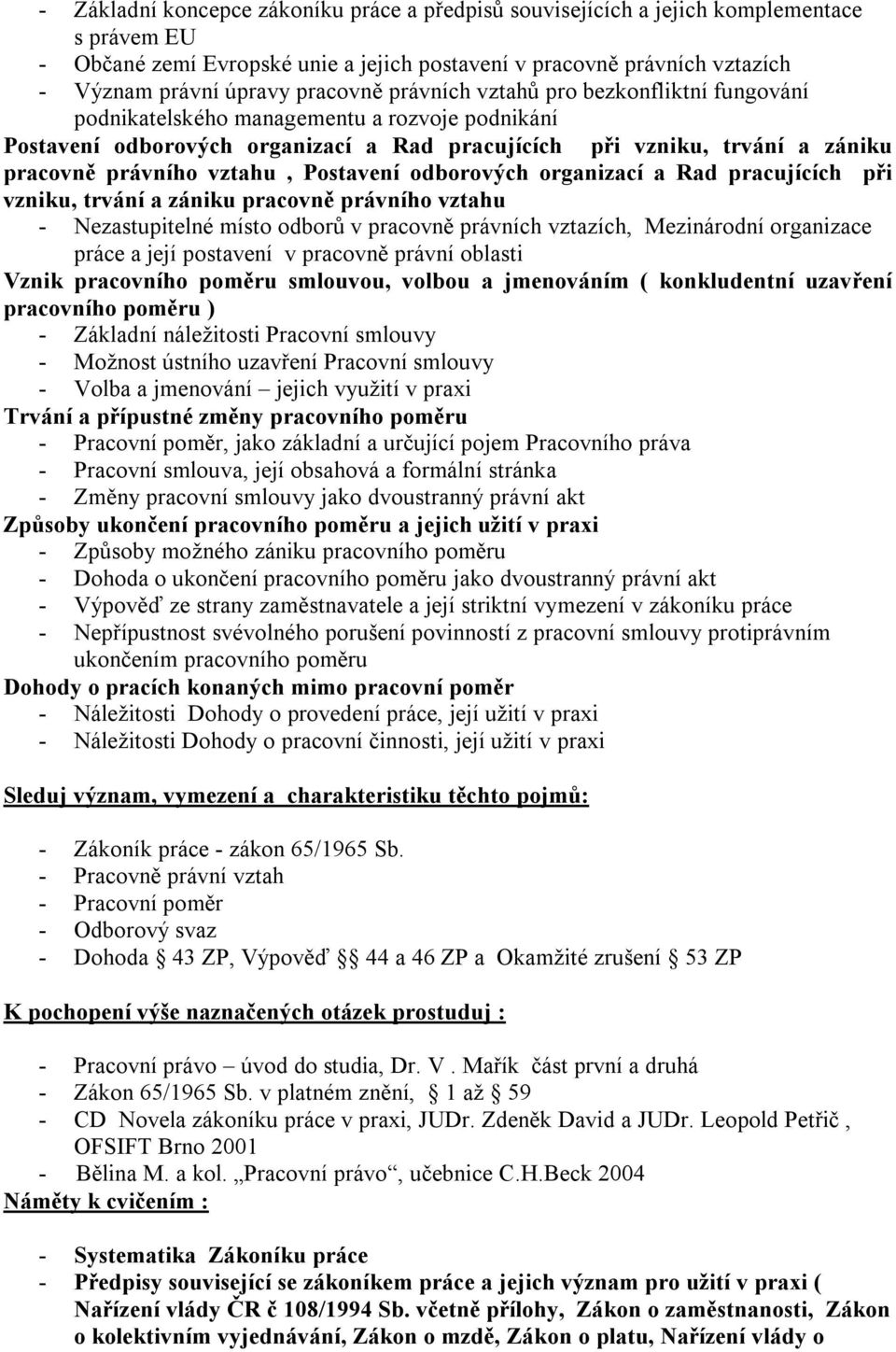 vztahu, Postavení odborových organizací a Rad pracujících při vzniku, trvání a zániku pracovně právního vztahu - Nezastupitelné místo odborů v pracovně právních vztazích, Mezinárodní organizace práce