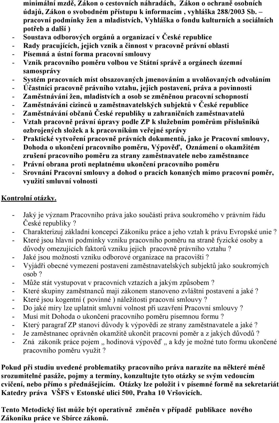 pracovně právní oblasti - Písemná a ústní forma pracovní smlouvy - Vznik pracovního poměru volbou ve Státní správě a orgánech územní samosprávy - Systém pracovních míst obsazovaných jmenováním a