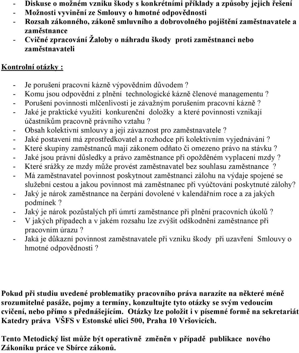 - Komu jsou odpovědní z plnění technologické kázně členové managementu? - Porušení povinnosti mlčenlivosti je závažným porušením pracovní kázně?