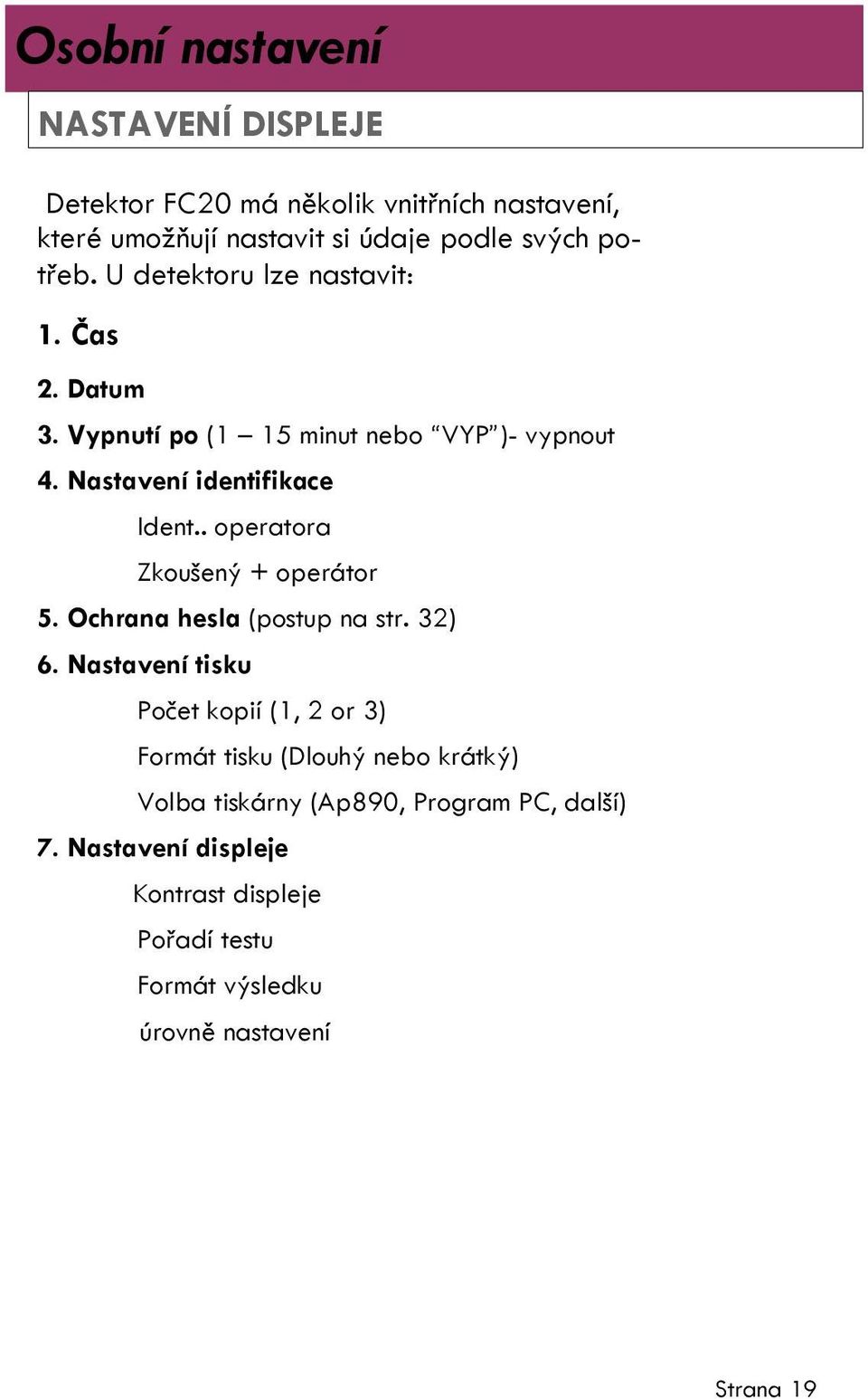 . operatora Zkoušený + operátor 5. Ochrana hesla (postup na str. 32) 6.