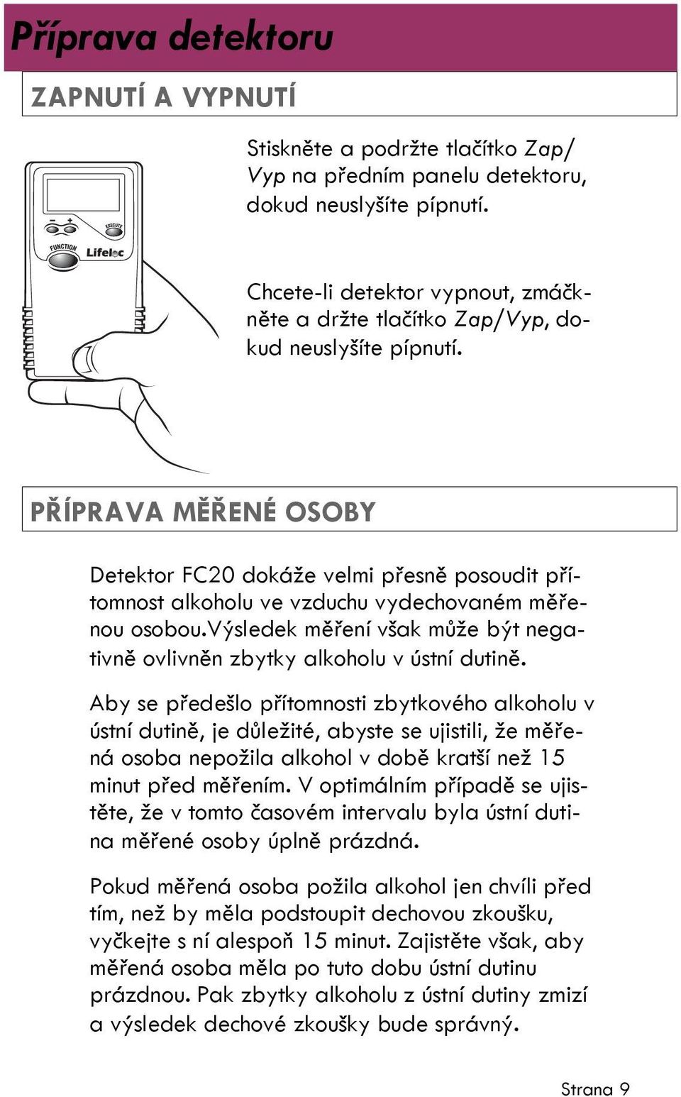 PŘÍPRAVA MĚŘENÉ OSOBY Detektor FC20 dokáže velmi přesně posoudit přítomnost alkoholu ve vzduchu vydechovaném měřenou osobou.