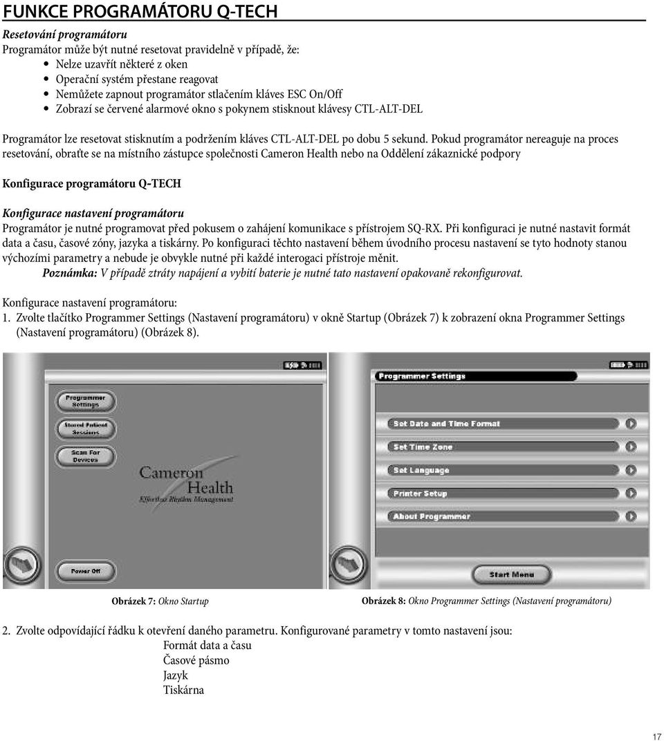 Pokud programátor nereaguje na proces resetování, obraťte se na místního zástupce společnosti Cameron Health nebo na Oddělení zákaznické podpory Konfigurace programátoru Q-TECH Konfigurace nastavení