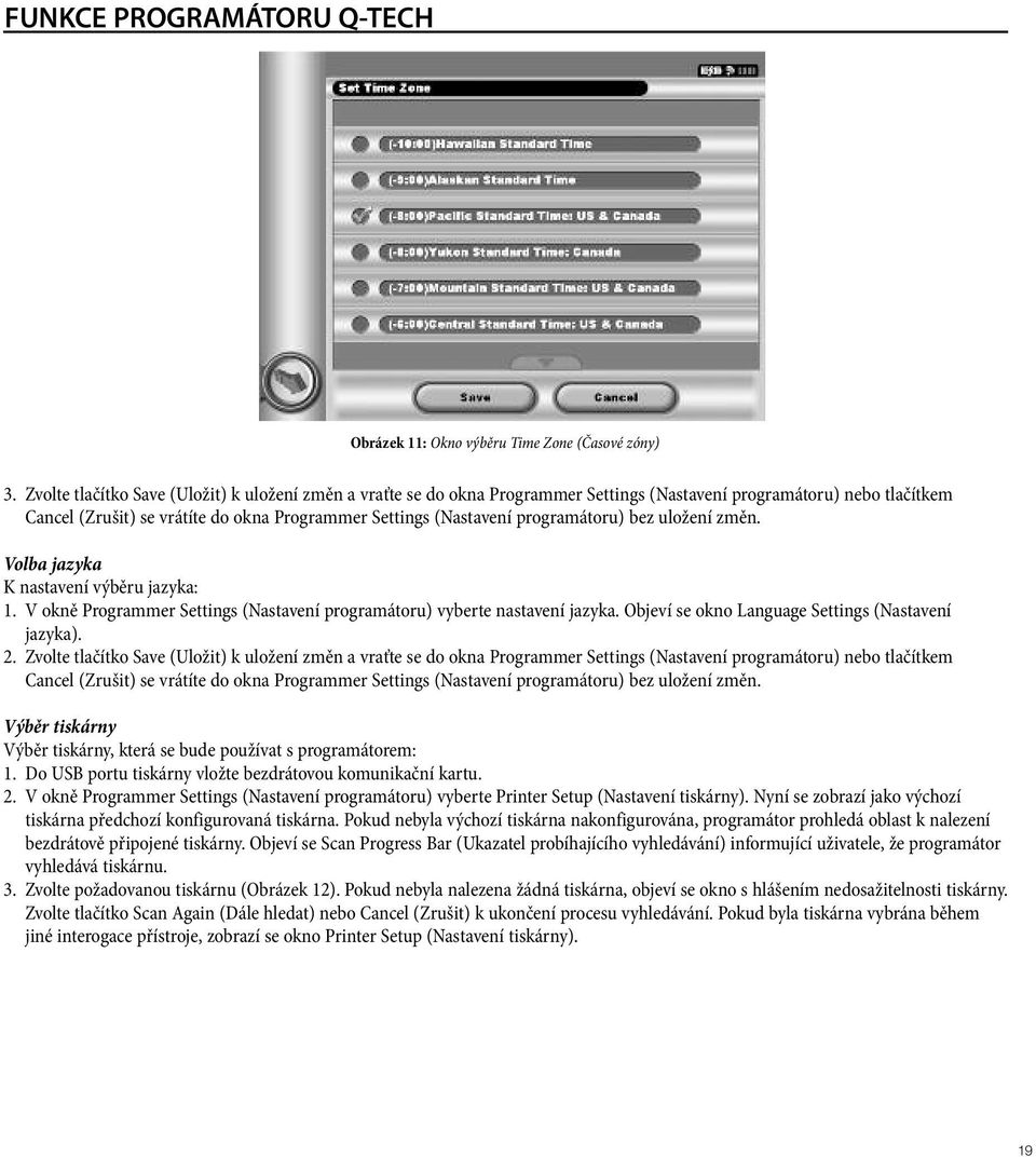 programátoru) bez uložení změn. Volba jazyka K nastavení výběru jazyka: 1. V okně Programmer Settings (Nastavení programátoru) vyberte nastavení jazyka.
