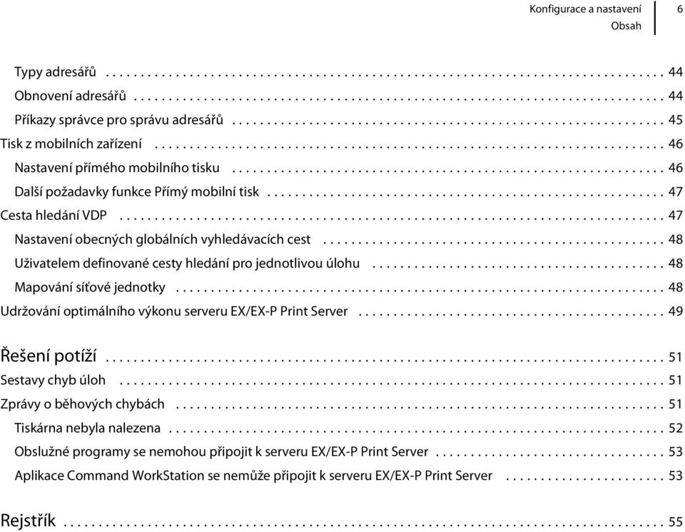 ..48 Uživatelem definované cesty hledání pro jednotlivou úlohu...48 Mapování síťové jednotky...48 Udržování optimálního výkonu serveru EX/EX-P Print Server...49 Řešení potíží.