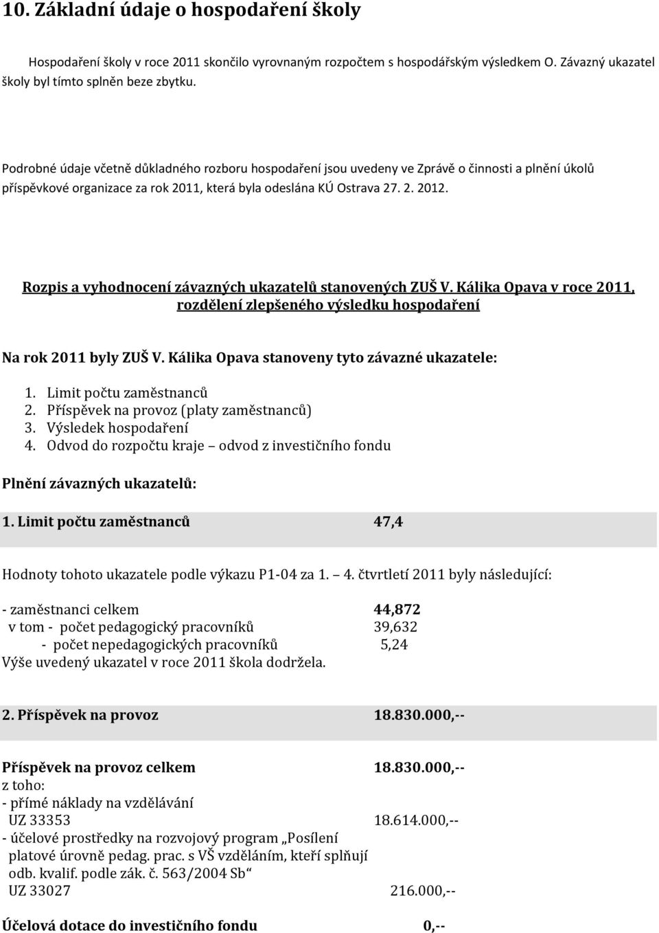 Rozpis a vyhodnocení závazných ukazatelů stanovených ZUŠ V. Kálika Opava v roce 2011, rozdělení zlepšeného výsledku hospodaření Na rok 2011 byly ZUŠ V.