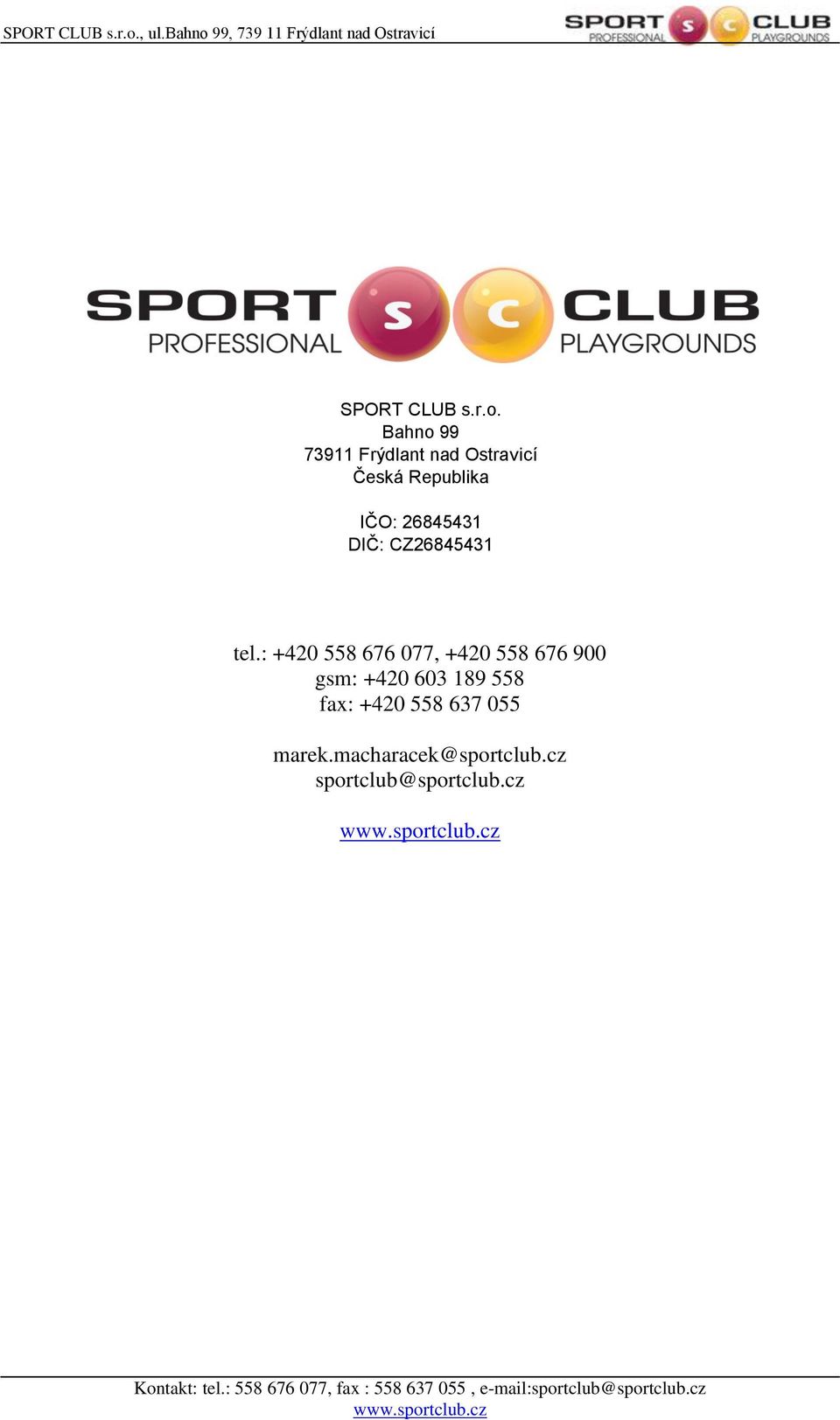 gsm: +420 603 185 558 tel.: + 420 558 676 077 fax: +420 558 637 055 prodej@sportclub.