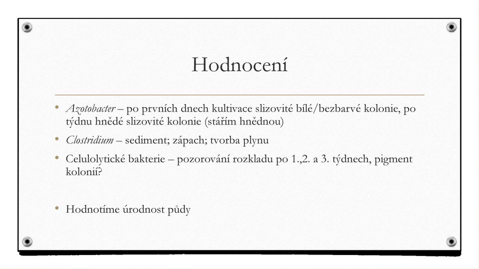 hnědnou) Clostridium sediment; zápach; tvorba plynu Celulolytické