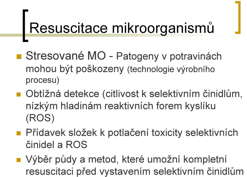 hladinám reaktivních forem kyslíku (ROS) Přídavek sloţek k potlačení toxicity selektivních