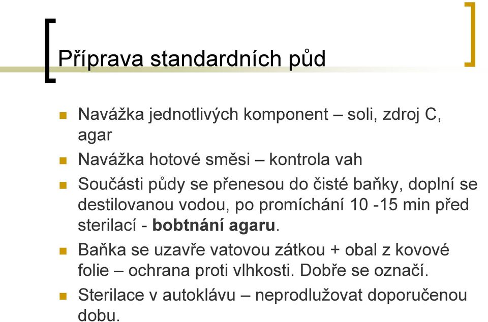 promíchání 10-15 min před sterilací - bobtnání agaru.