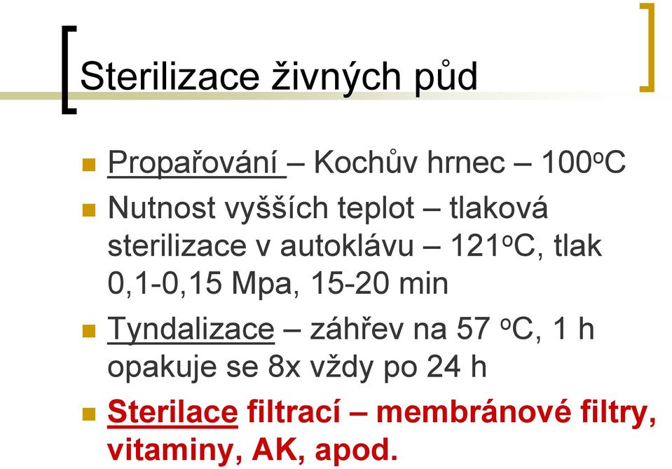 0,1-0,15 Mpa, 15-20 min Tyndalizace záhřev na 57 o C, 1 h opakuje