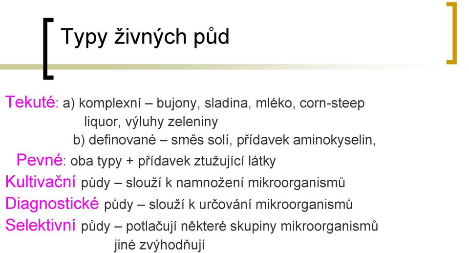 ztuţující látky Kultivační půdy slouţí k namnoţení mikroorganismů Diagnostické půdy slouţí