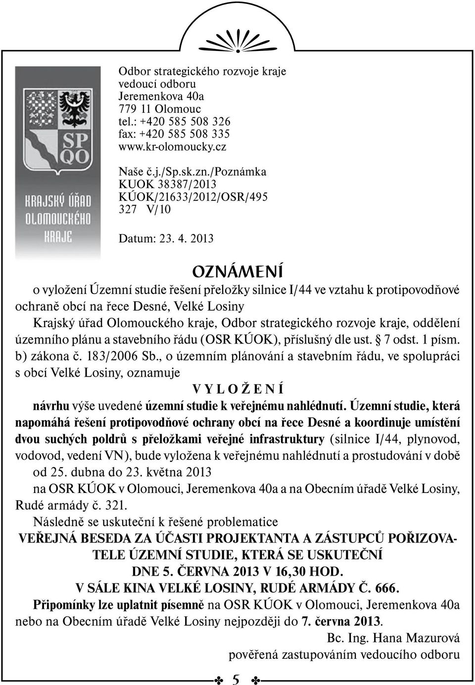 2013 OZNÁMENÍ o vyložení Územní studie řešení přeložky silnice I/44 ve vztahu k protipovodňové ochraně obcí na řece Desné, Velké Losiny Krajský úřad Olomouckého kraje, Odbor strategického rozvoje