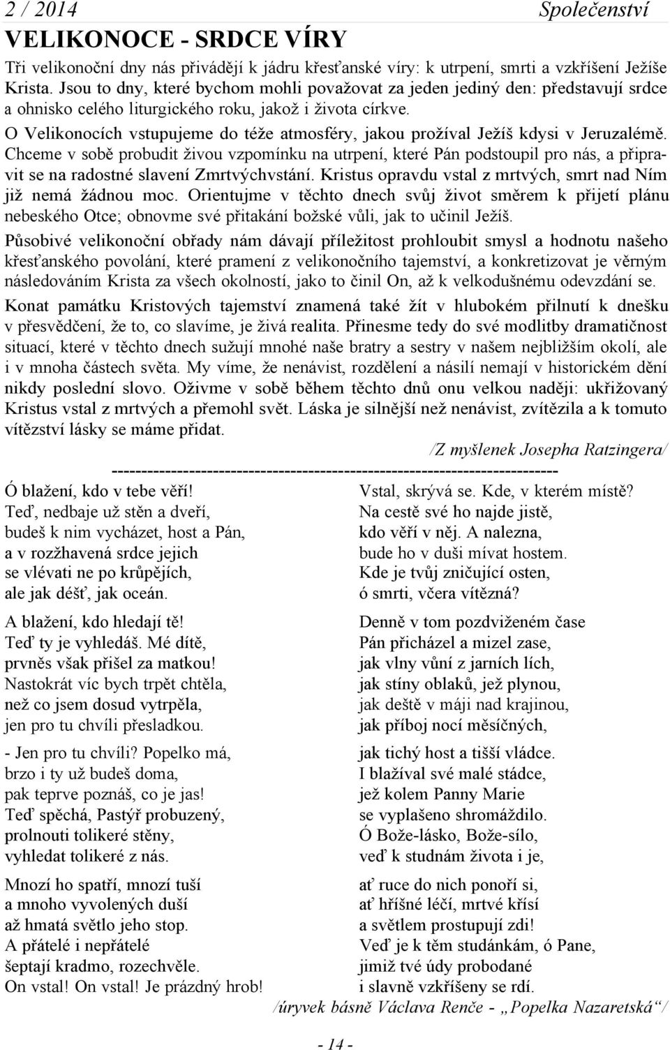 O Velikonocích vstupujeme do téže atmosféry, jakou prožíval Ježíš kdysi v Jeruzalémě.