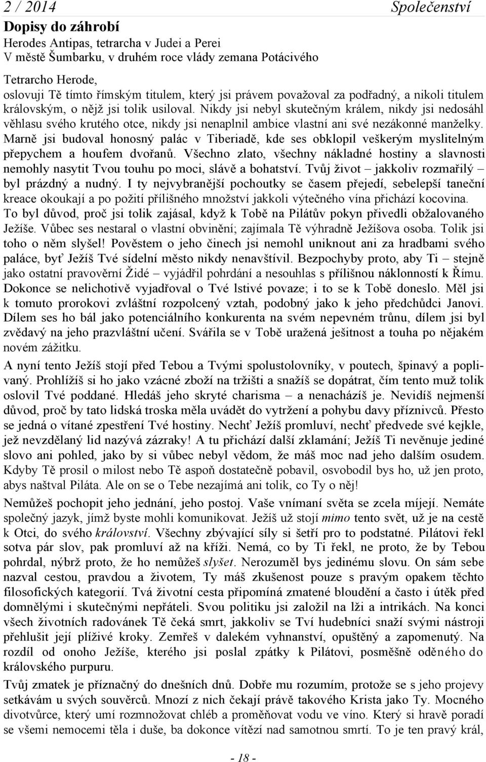 Nikdy jsi nebyl skutečným králem, nikdy jsi nedosáhl věhlasu svého krutého otce, nikdy jsi nenaplnil ambice vlastní ani své nezákonné manželky.