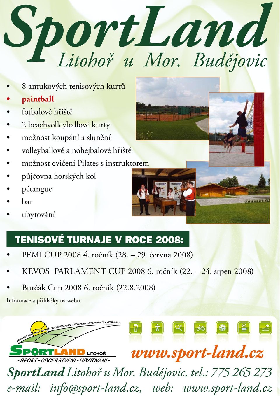 nohejbalové hřiště možnost cvičení Pilates s instruktorem půjčovna horských kol pétangue bar ubytování TENISOVÉ TURNAJE V ROCE 2008: PEMI CUP 2008