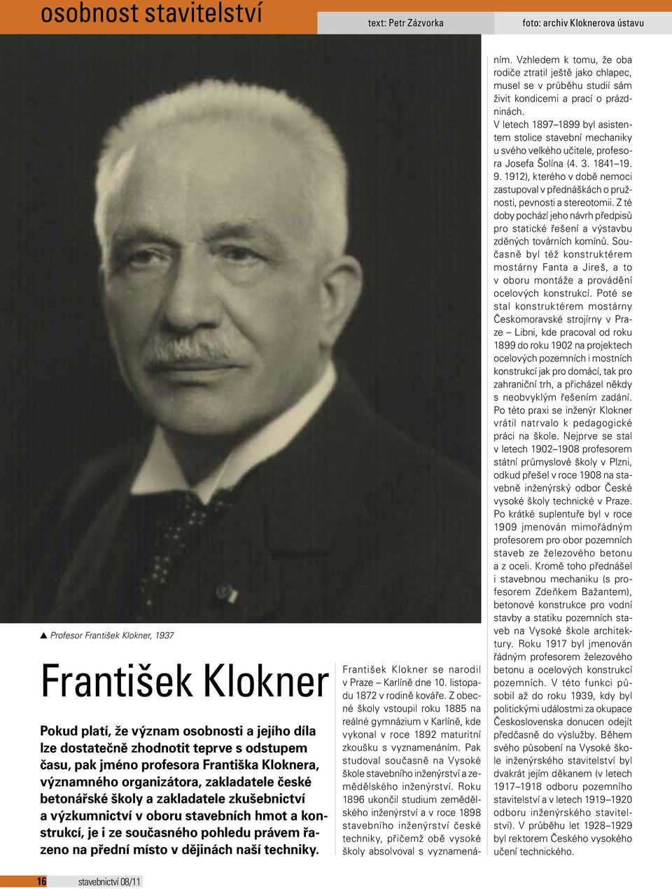 konstrukcí, je i ze současného pohledu právem řazeno na přední místo v dějinách naší techniky. František Klokner se narodil v Praze Karlíně dne 10. listopadu 1872 v rodině kováře.