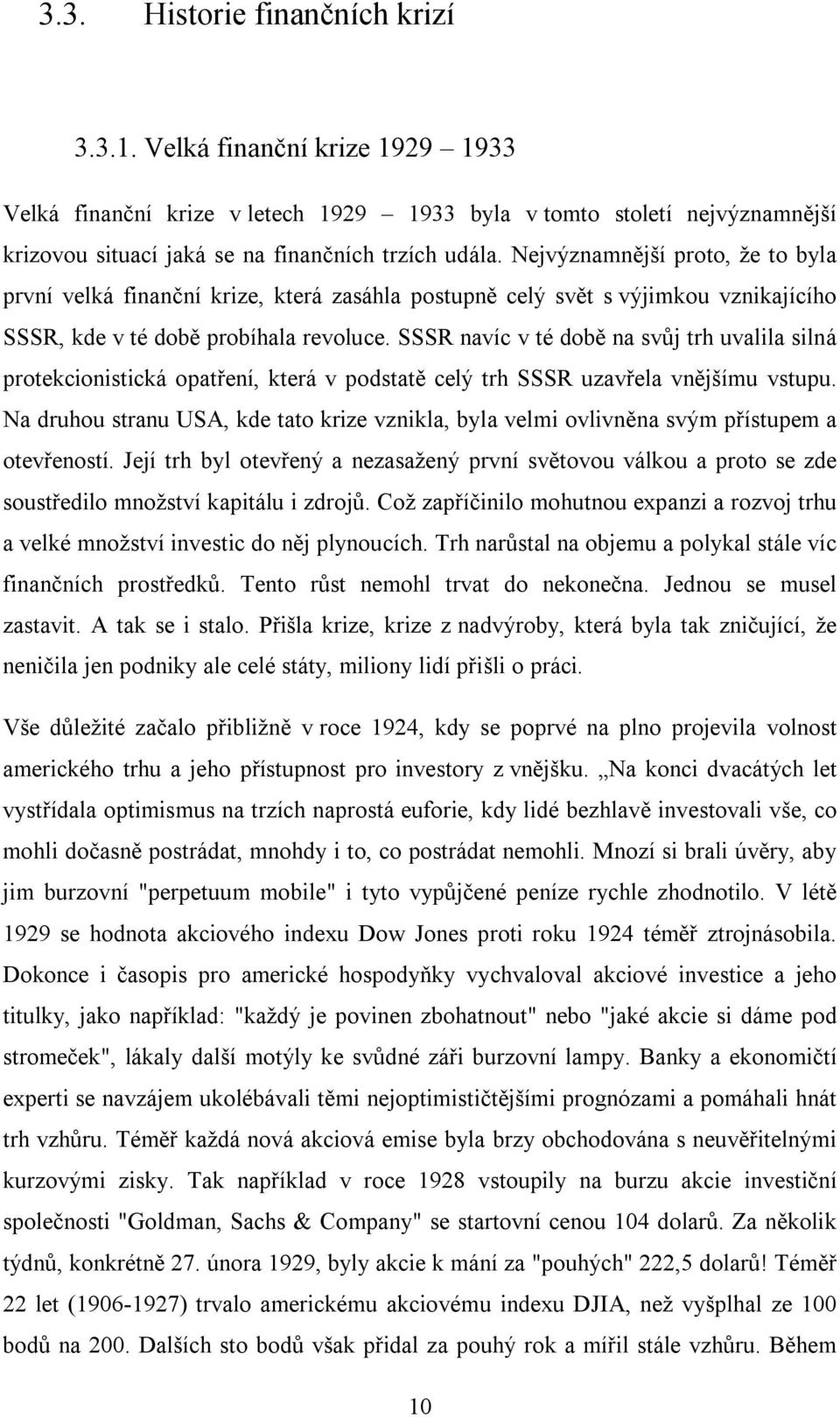 SSSR navíc v té době na svůj trh uvalila silná protekcionistická opatření, která v podstatě celý trh SSSR uzavřela vnějšímu vstupu.