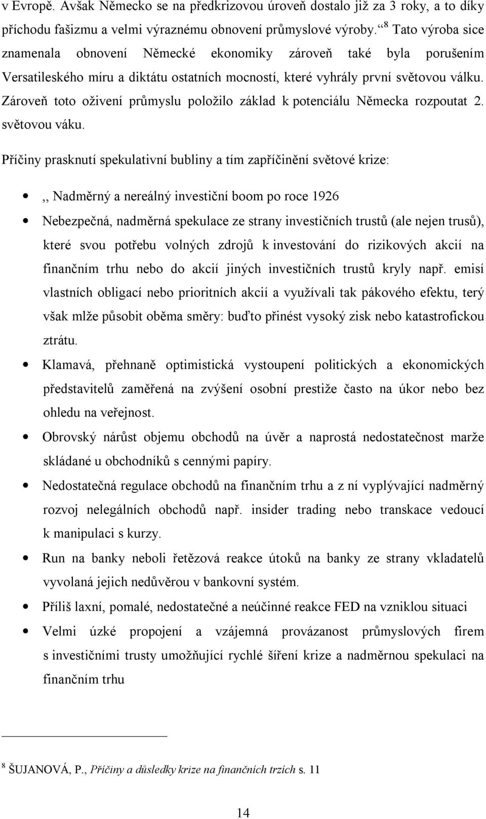 Zároveň toto oživení průmyslu položilo základ k potenciálu Německa rozpoutat 2. světovou váku.