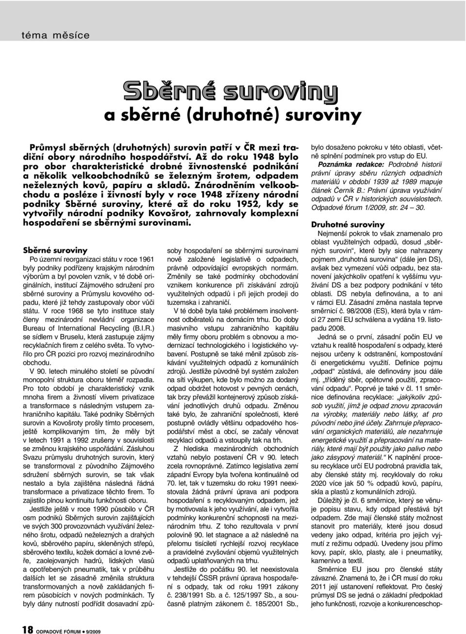 Zásadní změna nastala teprve směrnicí č. 98/2008 (ES), která byla v rámci 27 zemí EU schválena a vydána 19. listopadu 2008.