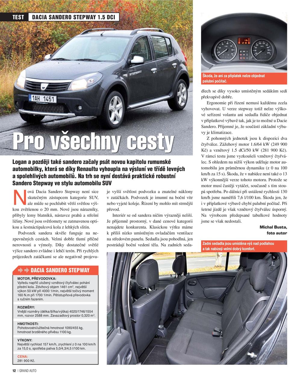 Na trh se nyní dostává praktické robustní Sandero Stepway ve stylu automobilu SUV Nová Dacia Sandero Stepway není sice skutečným zástupcem kategorie SUV, ale může se pochlubit větší světlou výškou