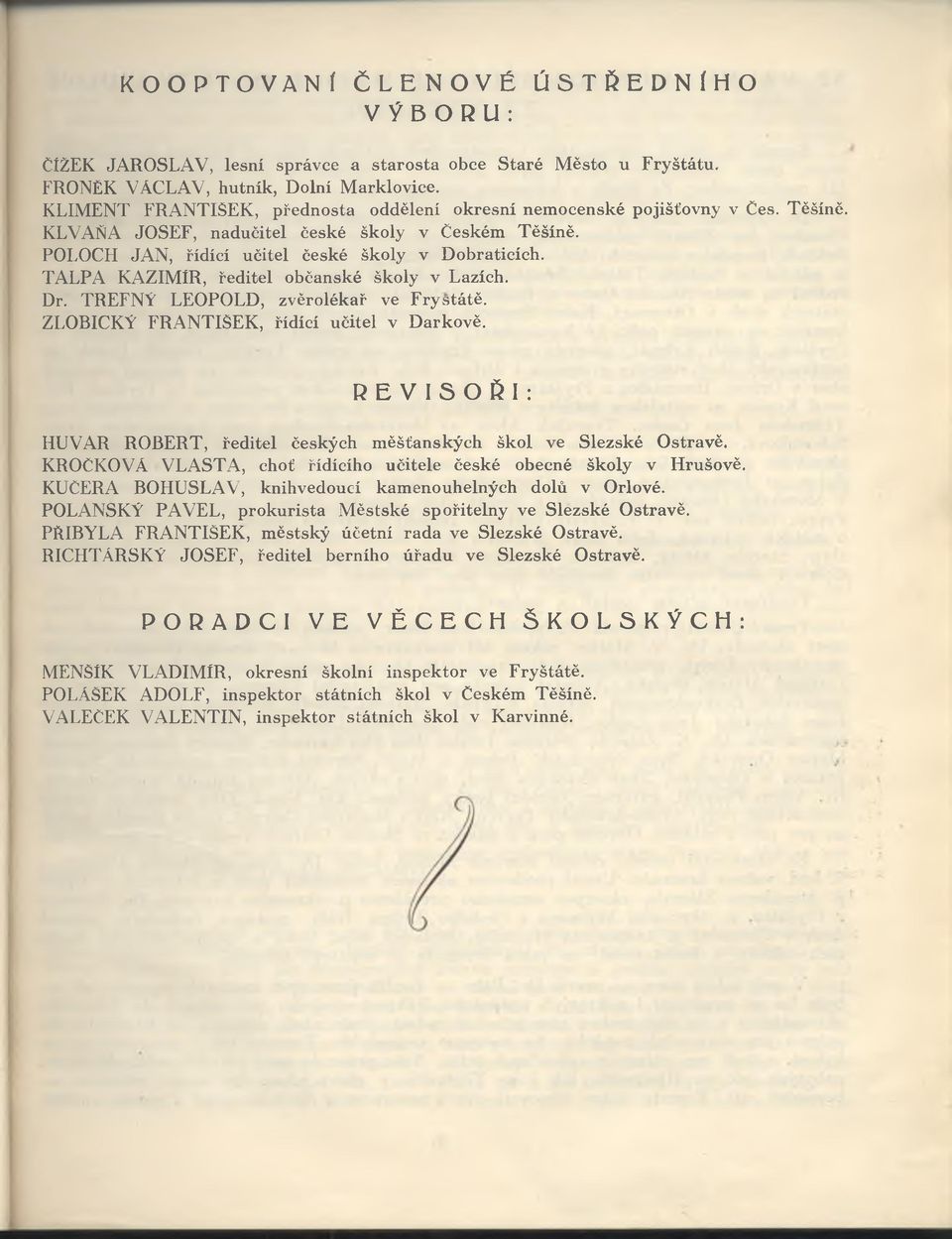 PO LO CH JA N, řídící učitel české školy v Dobraticích. T A L P A K A Z IM ÍR, ředitel občanské školy v Lazích. Dr. T R E F N Ý LE O PO LD, zvěrolékař ve Frystátě.