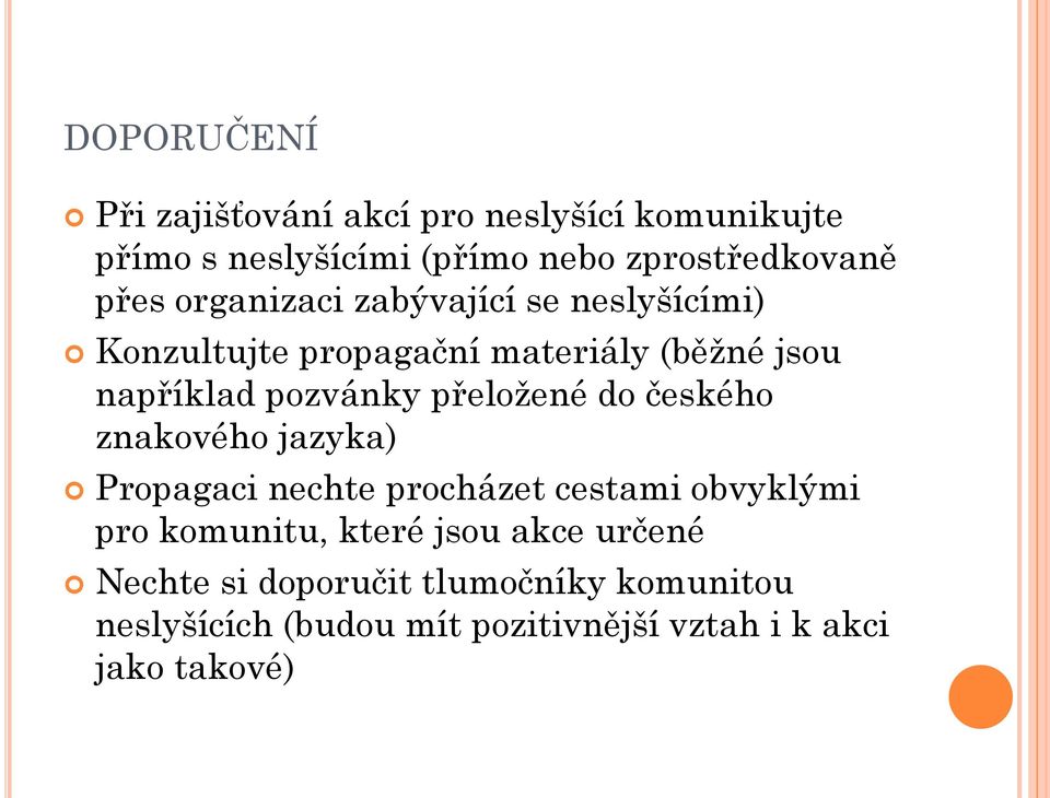 přeložené do českého znakového jazyka) Propagaci nechte procházet cestami obvyklými pro komunitu, které jsou