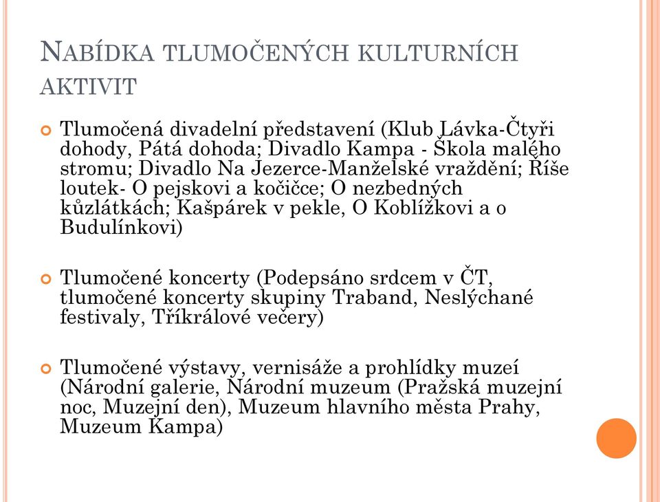 Budulínkovi) Tlumočené koncerty (Podepsáno srdcem v ČT, tlumočené koncerty skupiny Traband, Neslýchané festivaly, Tříkrálové večery) Tlumočené