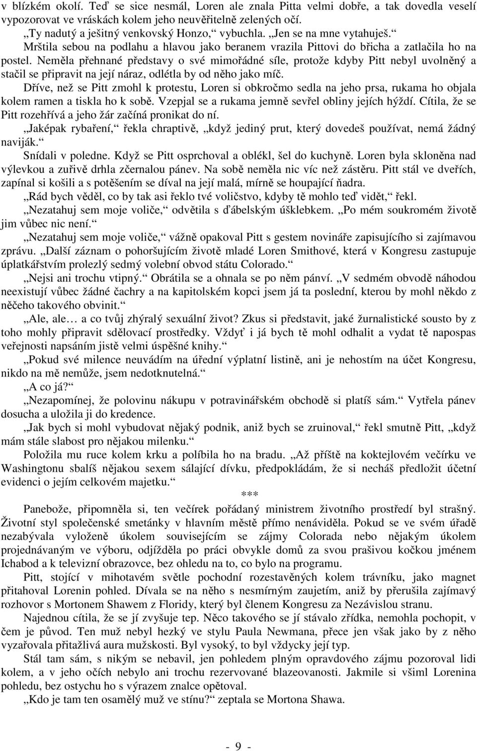 Neměla přehnané představy o své mimořádné síle, protože kdyby Pitt nebyl uvolněný a stačil se připravit na její náraz, odlétla by od něho jako míč.