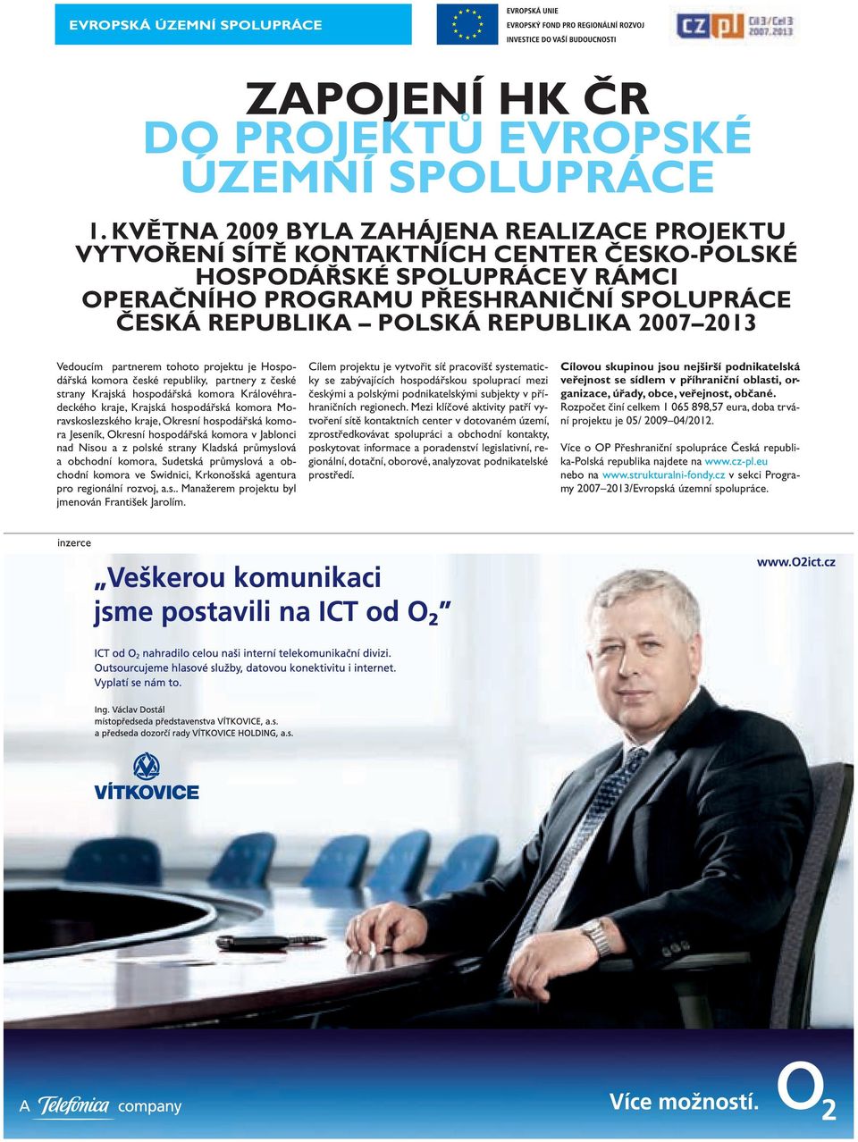 2007 2013 Vedoucím partnerem tohoto projektu je Hospodářská komora české republiky, partnery z české strany Krajská hospodářská komora Královéhradeckého kraje, Krajská hospodářská komora