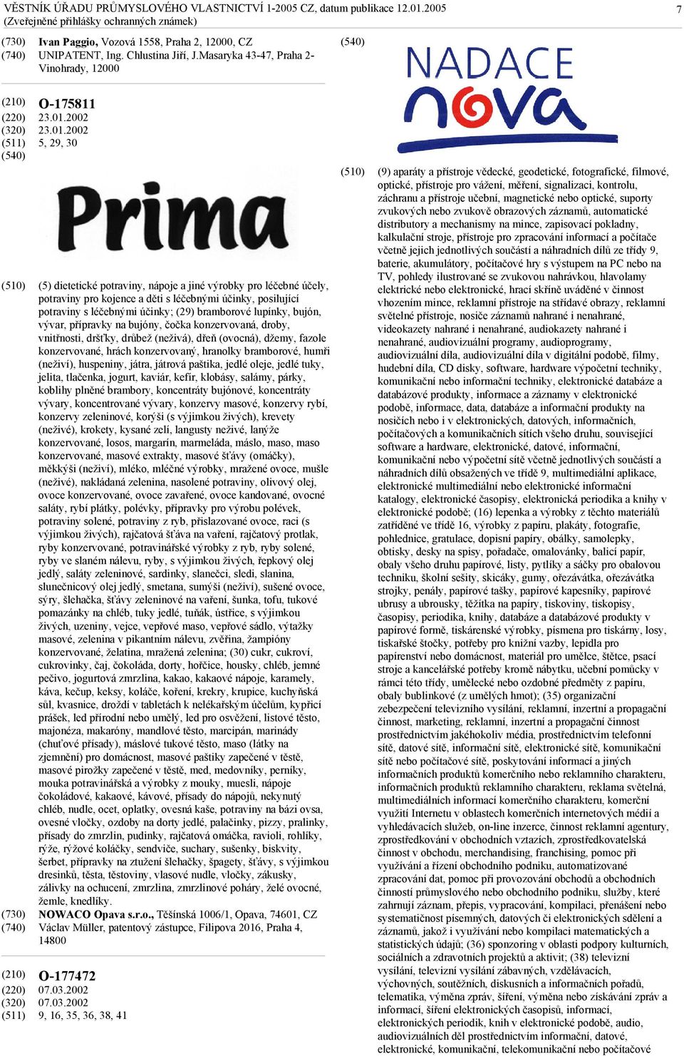 2002 5, 29, 30 (5) dietetické potraviny, nápoje a jiné výrobky pro léčebné účely, potraviny pro kojence a děti s léčebnými účinky, posilující potraviny s léčebnými účinky; (29) bramborové lupínky,