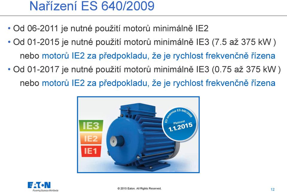 5 až 375 kw ) nebo motorů IE2 za předpokladu, že je rychlost frekvenčně řízena Od