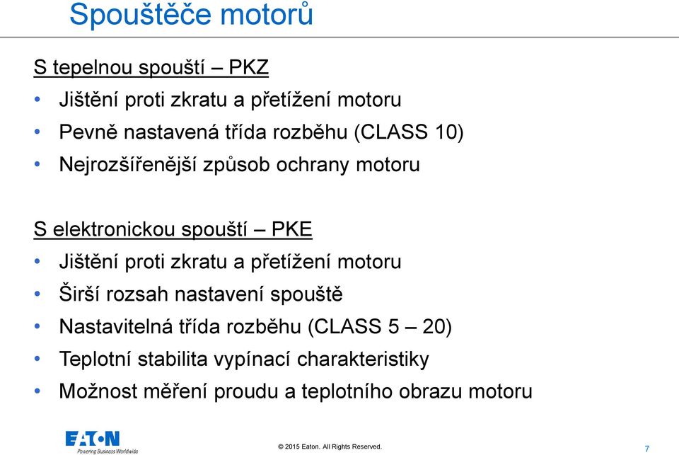 Jištění proti zkratu a přetížení motoru Širší rozsah nastavení spouště Nastavitelná třída rozběhu