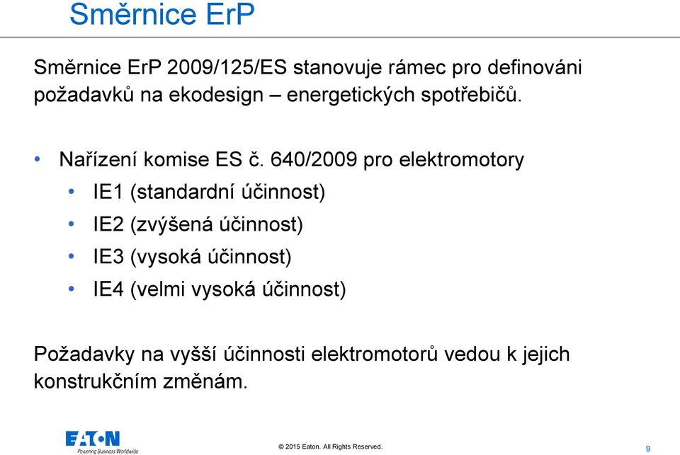 640/2009 pro elektromotory IE1 (standardní účinnost) IE2 (zvýšená účinnost) IE3