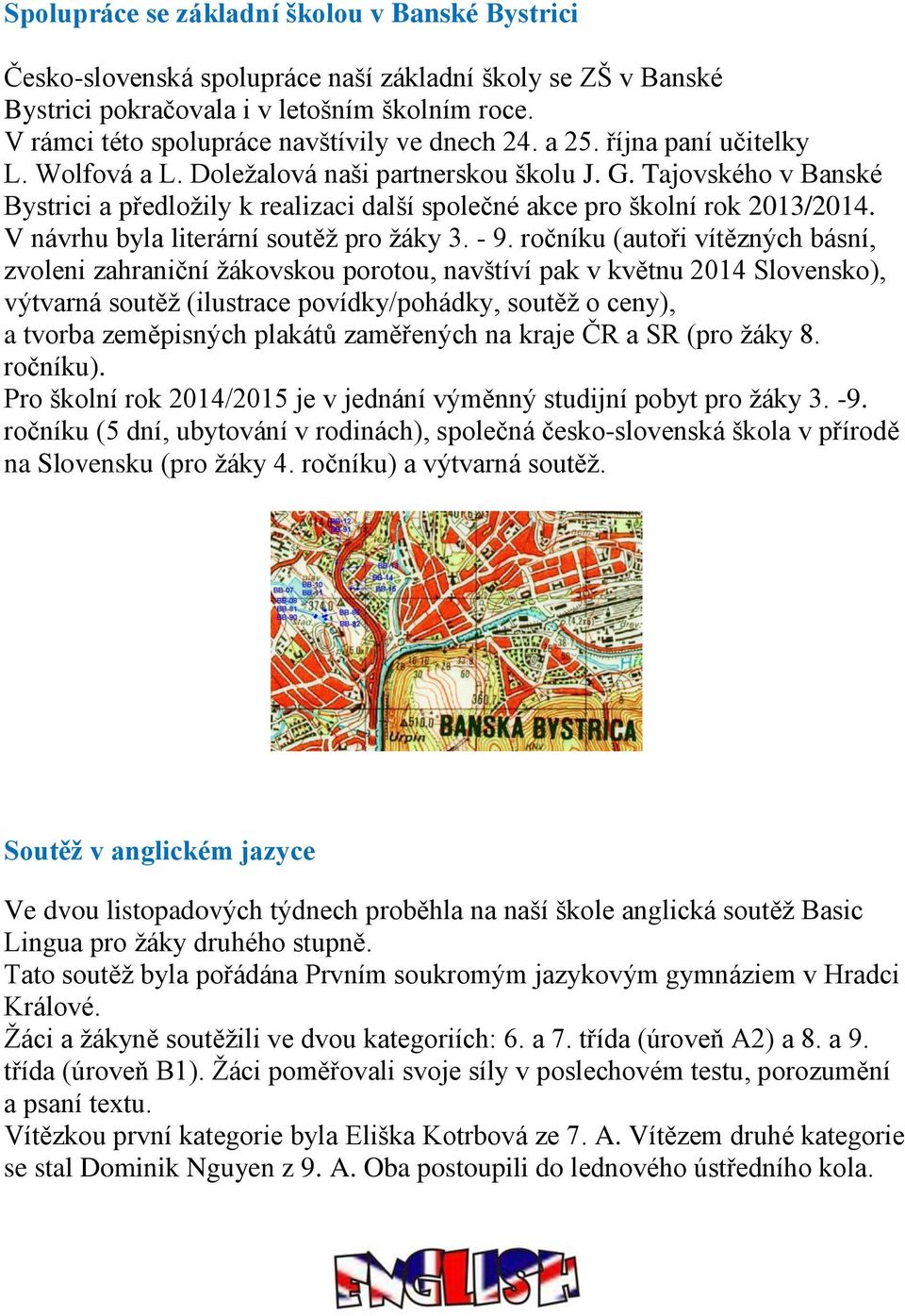 Tajovského v Banské Bystrici a předložily k realizaci další společné akce pro školní rok 2013/2014. V návrhu byla literární soutěž pro žáky 3. - 9.