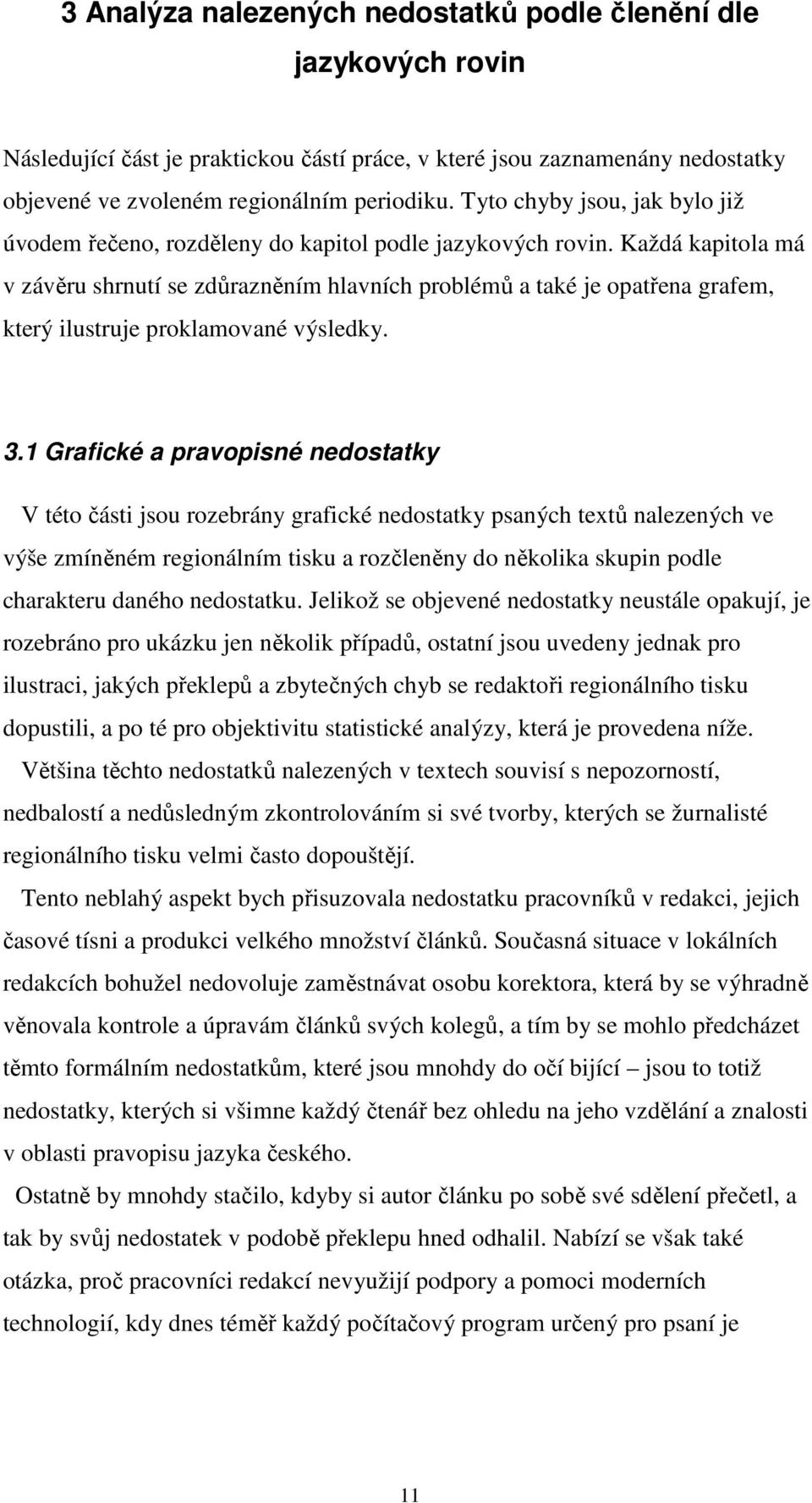 Každá kapitola má v závěru shrnutí se zdůrazněním hlavních problémů a také je opatřena grafem, který ilustruje proklamované výsledky. 3.