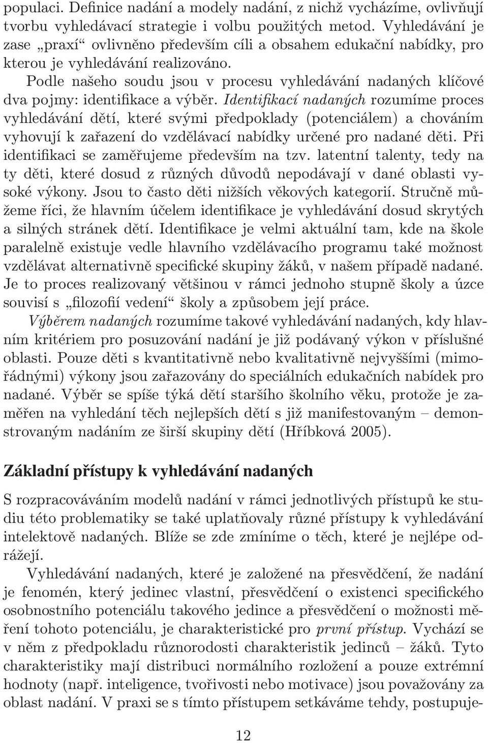 Podle našeho soudu jsou v procesu vyhledávání nadaných klíčové dva pojmy: identifikace a výběr.