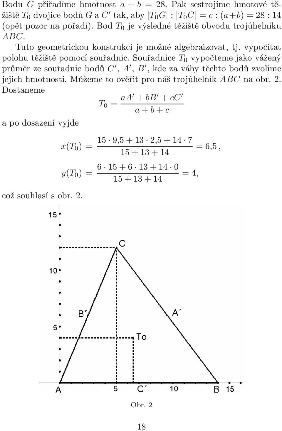 Souřadnice T 0 vypočteme jako vážený průměr ze souřadnic bodů C, A, B, kde za váhy těchto bodů zvolíme jejich hmotnosti.