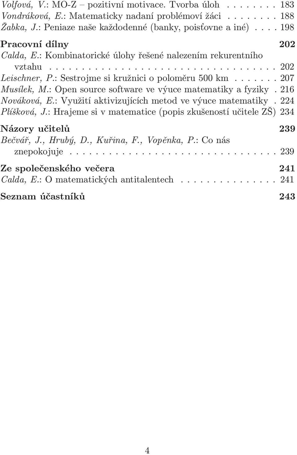 : Open source software ve výuce matematiky a fyziky. 216 Nováková, E.: Využití aktivizujících metod ve výuce matematiky. 224 Plíšková, J.