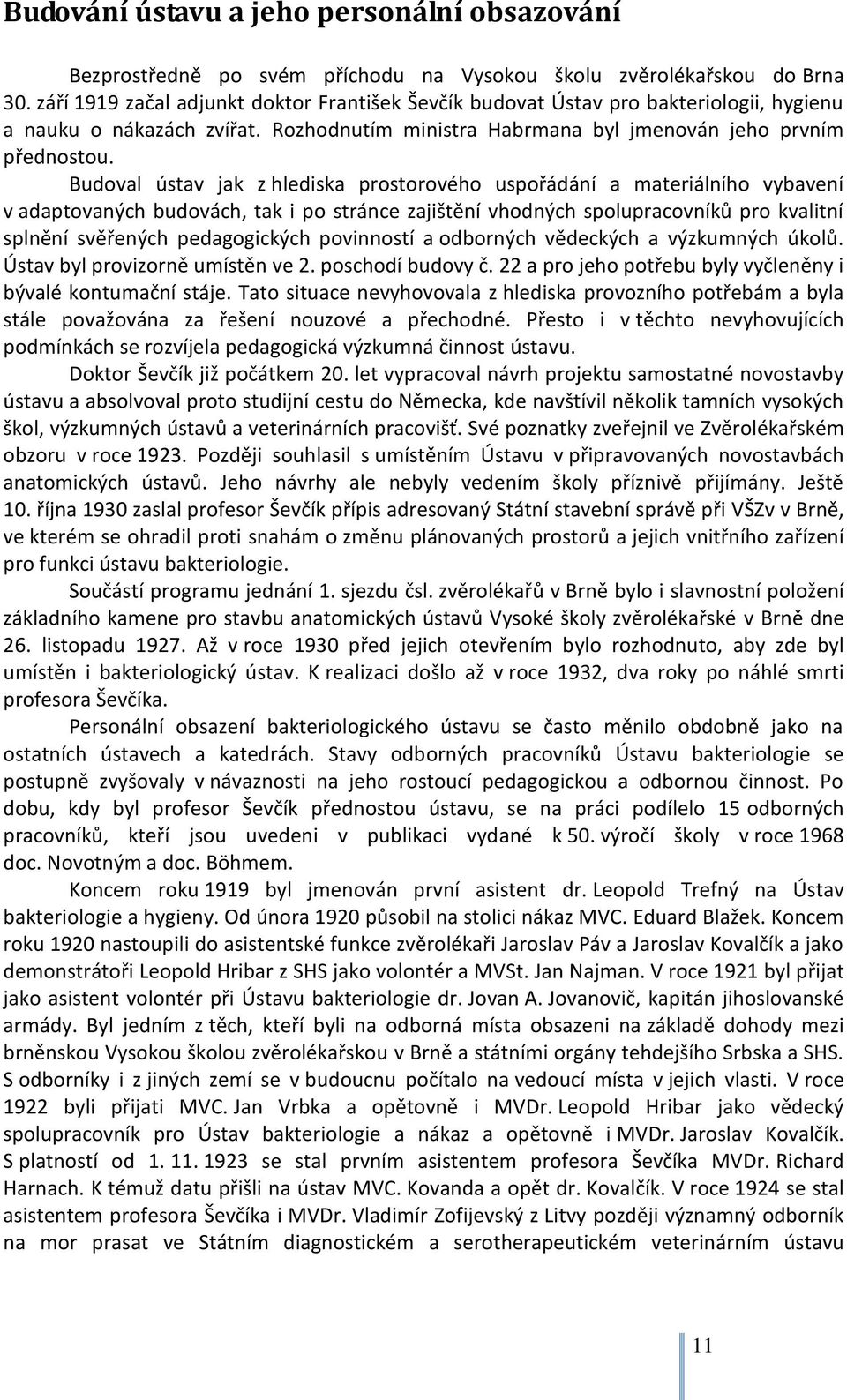 Budoval ústav jak z hlediska prostorového uspořádání a materiálního vybavení v adaptovaných budovách, tak i po stránce zajištění vhodných spolupracovníků pro kvalitní splnění svěřených pedagogických