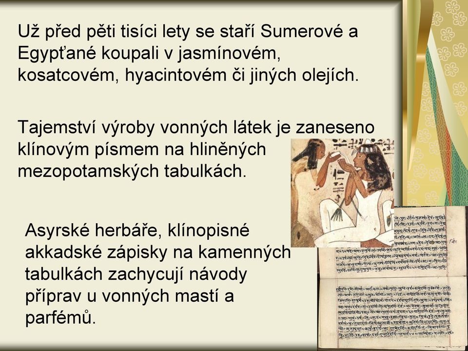 Tajemství výroby vonných látek je zaneseno klínovým písmem na hliněných