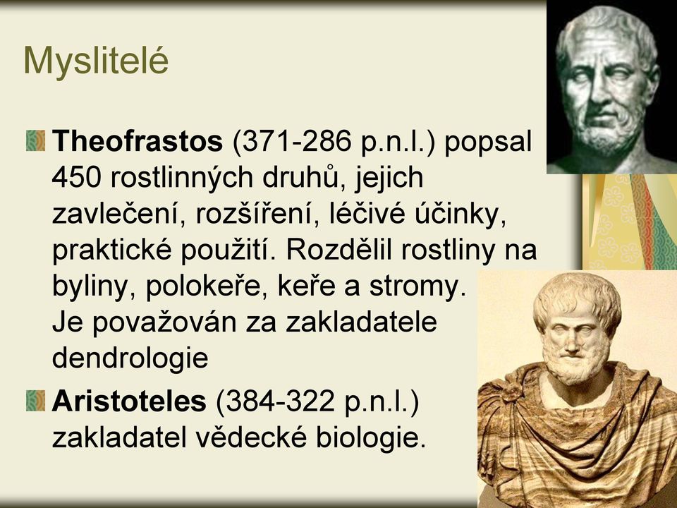 Rozdělil rostliny na byliny, polokeře, keře a stromy.