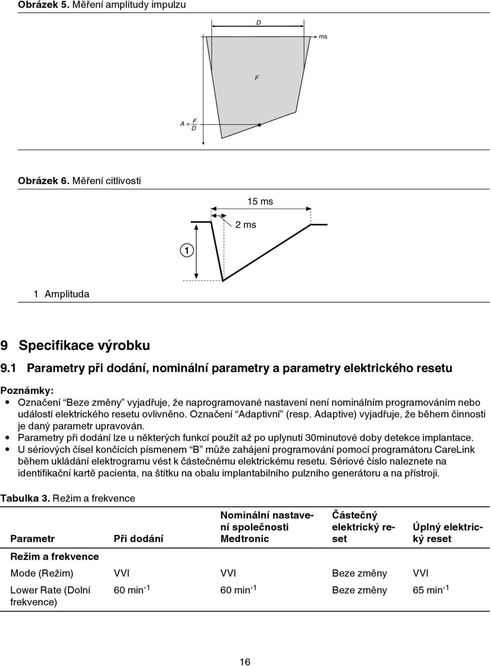 elektrického resetu ovlivněno. Označení Adaptivní (resp. Adaptive) vyjadřuje, že během činnosti je daný parametr upravován.