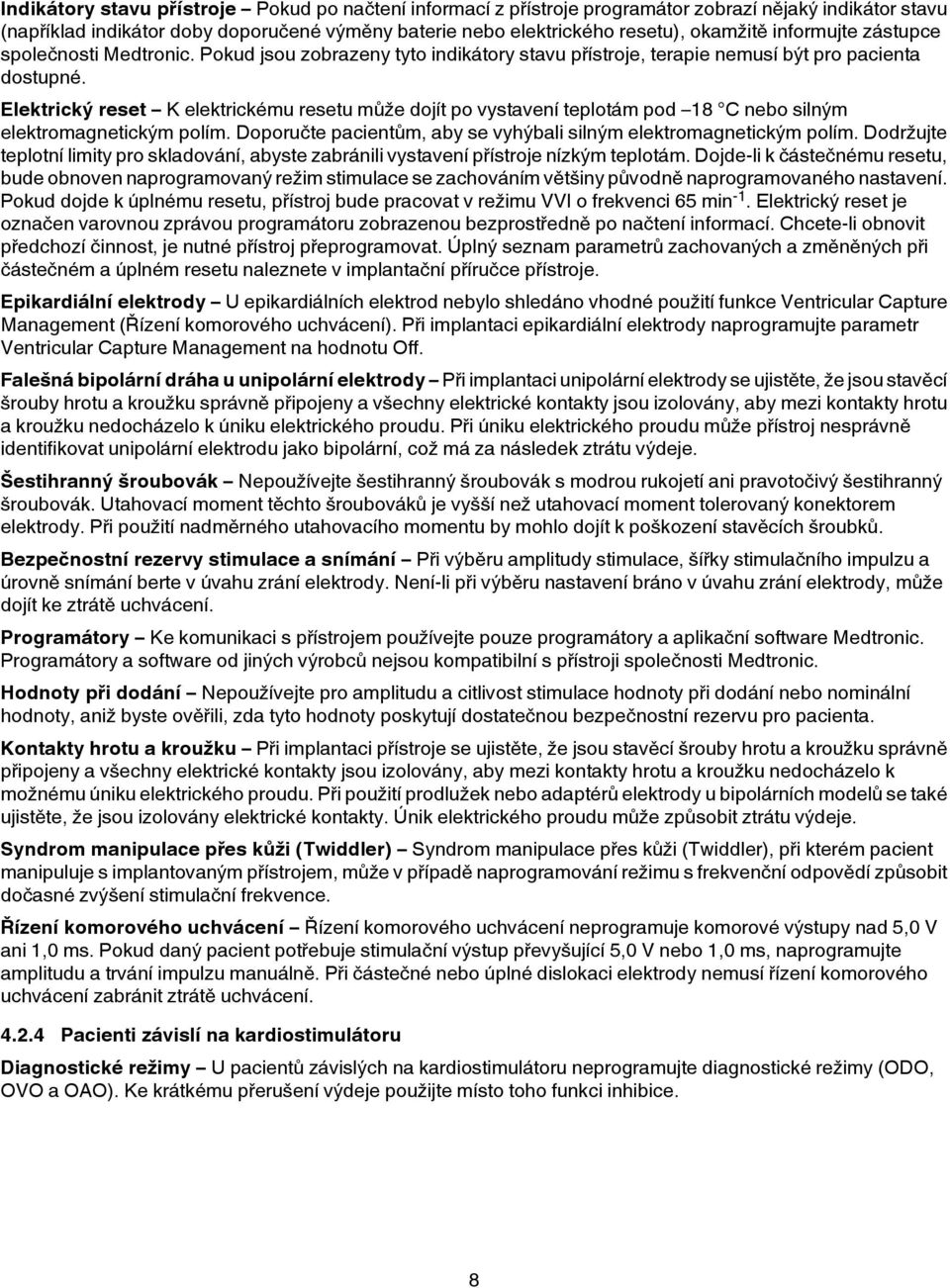 Elektrický reset K elektrickému resetu může dojít po vystavení teplotám pod 18 C nebo silným elektromagnetickým polím. Doporučte pacientům, aby se vyhýbali silným elektromagnetickým polím.