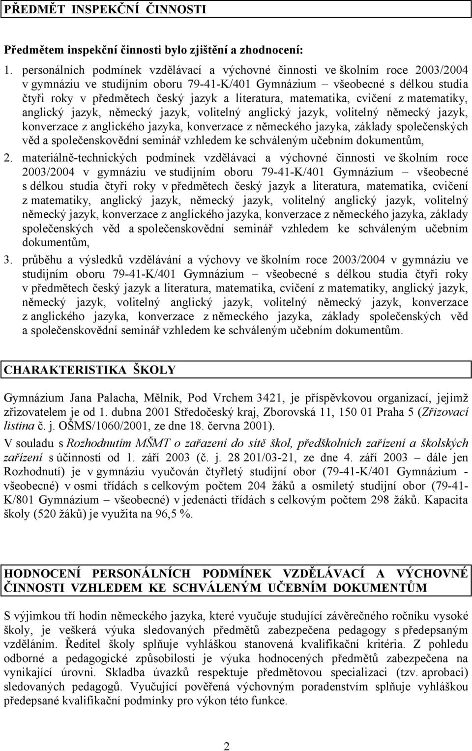 literatura, matematika, cvičení z matematiky, anglický jazyk, německý jazyk, volitelný anglický jazyk, volitelný německý jazyk, konverzace z anglického jazyka, konverzace z německého jazyka, základy