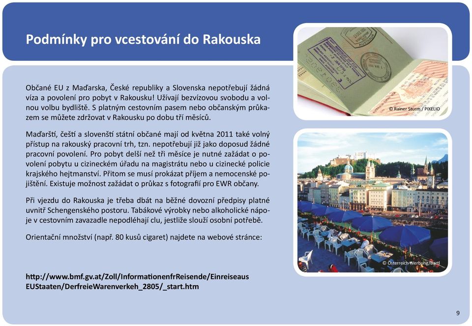 Rainer Sturm / PIXELIO Maďarští, čeští a slovenští státní občané mají od května 2011 také volný přístup na rakouský pracovní trh, tzn. nepotřebují již jako doposud žádné pracovní povolení.