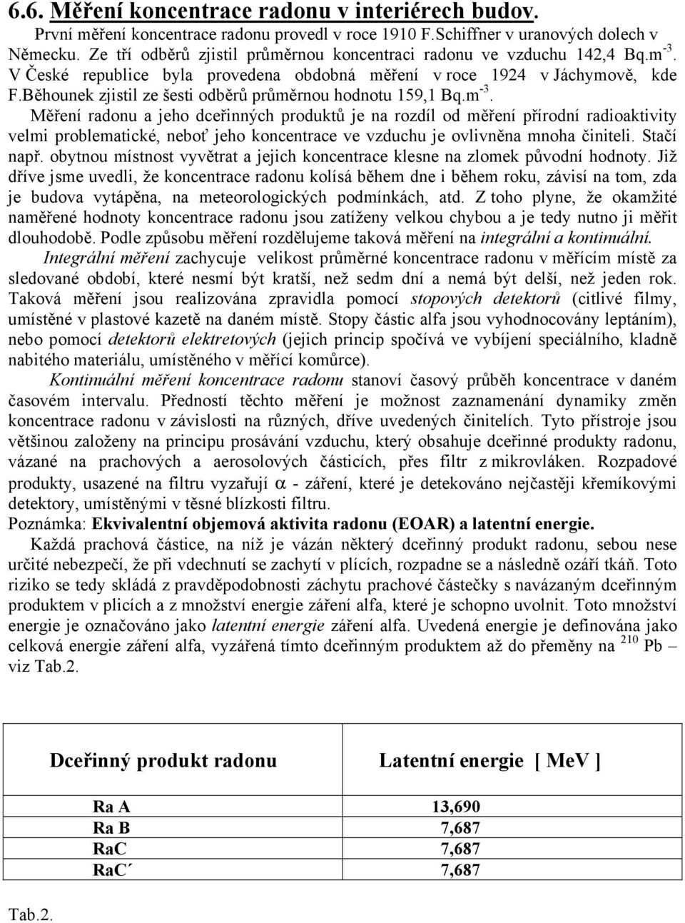 Běhounek zjistil ze šesti odběrů průměrnou hodnotu 159,1 Bq.m -3.