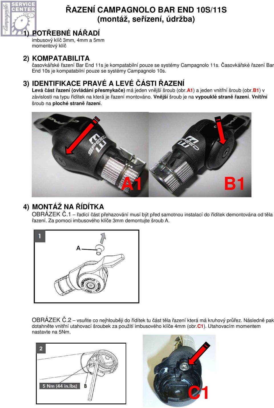 3) IDENTIFIKACE PRAVÉ A LEVÉ ČÁSTI ŘAZENÍ Levá část řazení (ovládání přesmykače) má jeden vnější šroub (obr.a1) a jeden vnitřní šroub (obr.