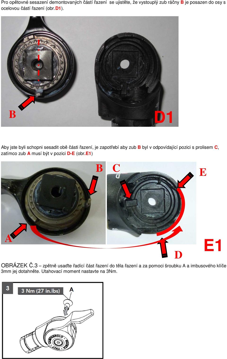 B D1 Aby jste byli schopni sesadit obě části řazení, je zapotřebí aby zub B byl v odpovídající pozici s prolisem C,